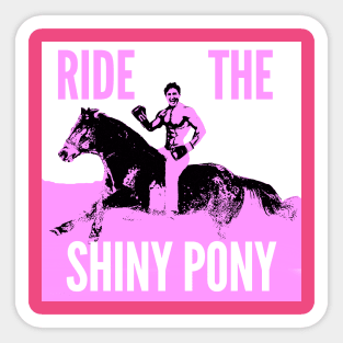 Ride The Shiny Pony Sticker